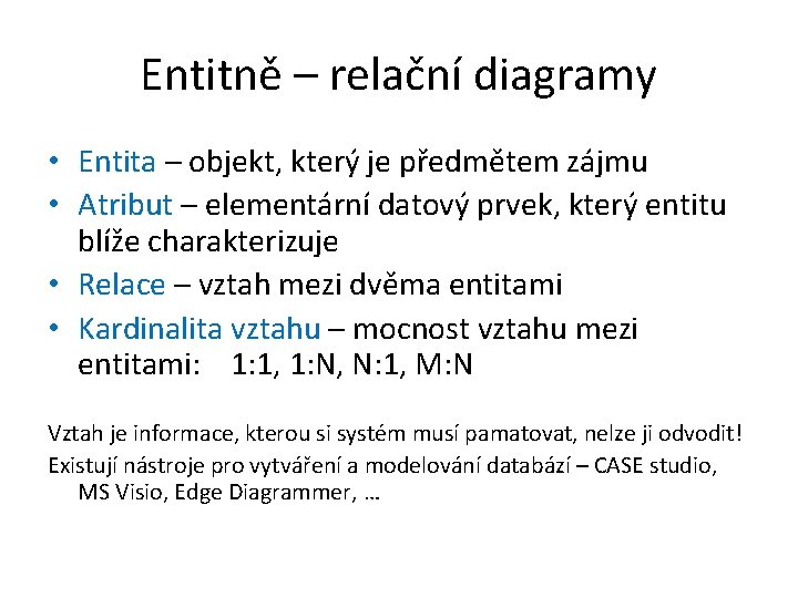 Entitně – relační diagramy • Entita – objekt, který je předmětem zájmu • Atribut