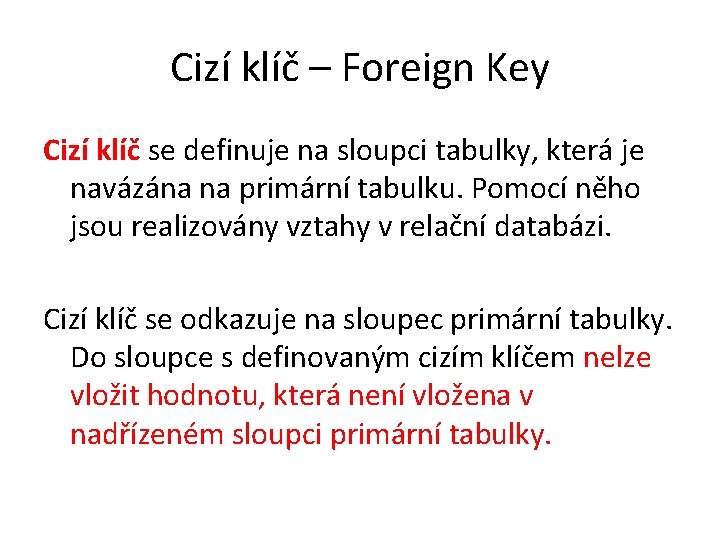 Cizí klíč – Foreign Key Cizí klíč se definuje na sloupci tabulky, která je
