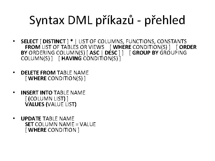 Syntax DML příkazů - přehled • SELECT [ DISTINCT ] * | LIST OF