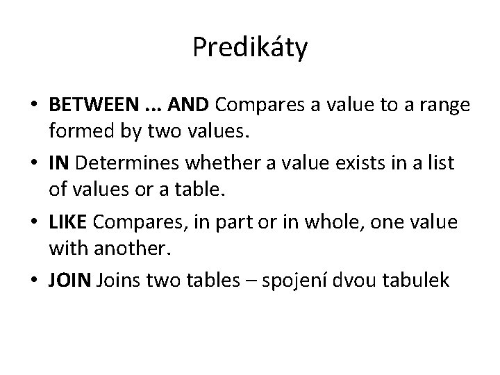 Predikáty • BETWEEN. . . AND Compares a value to a range formed by