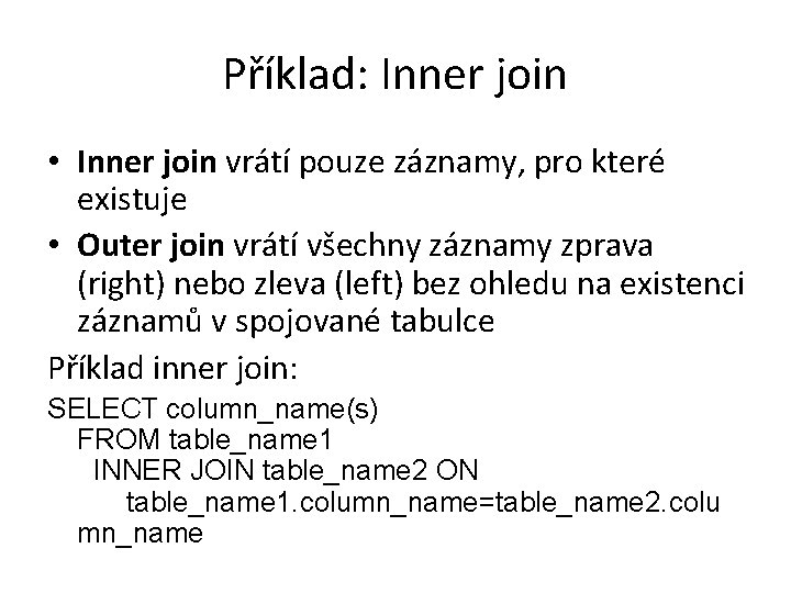 Příklad: Inner join • Inner join vrátí pouze záznamy, pro které existuje • Outer