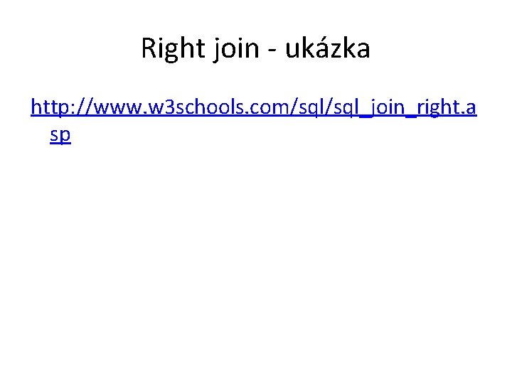 Right join - ukázka http: //www. w 3 schools. com/sql_join_right. a sp 