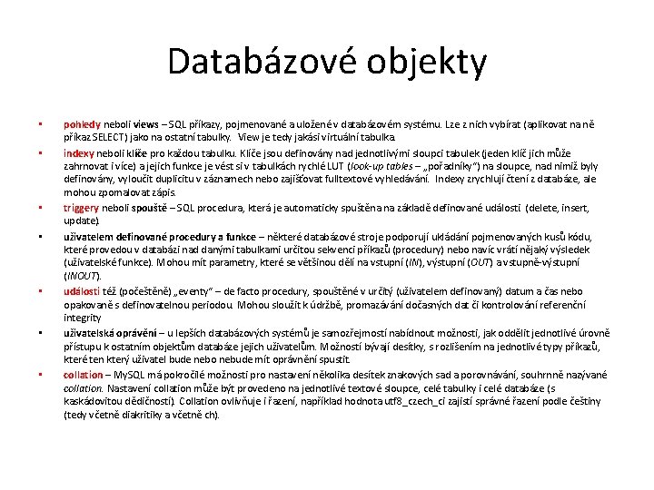 Databázové objekty • • pohledy neboli views – SQL příkazy, pojmenované a uložené v
