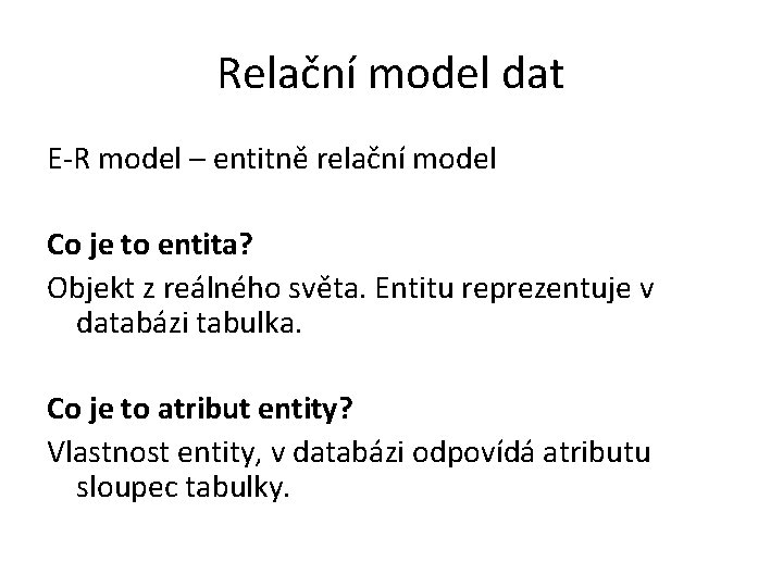 Relační model dat E-R model – entitně relační model Co je to entita? Objekt