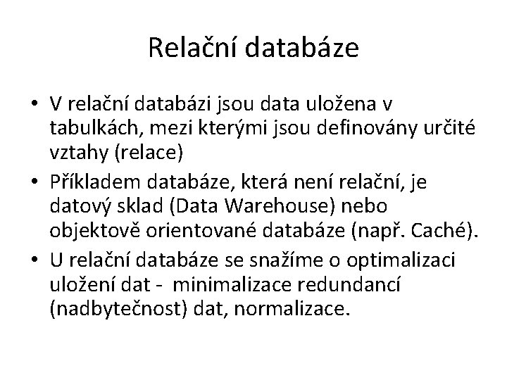 Relační databáze • V relační databázi jsou data uložena v tabulkách, mezi kterými jsou