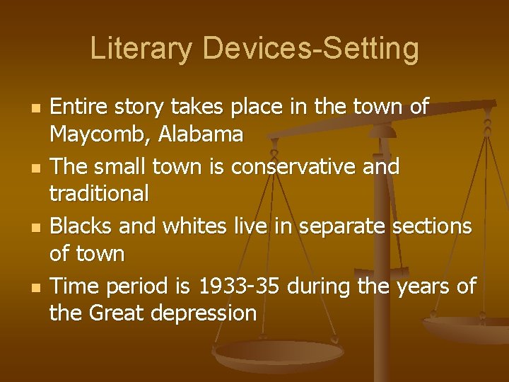 Literary Devices-Setting n n Entire story takes place in the town of Maycomb, Alabama