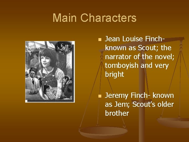 Main Characters n n Jean Louise Finchknown as Scout; the narrator of the novel;