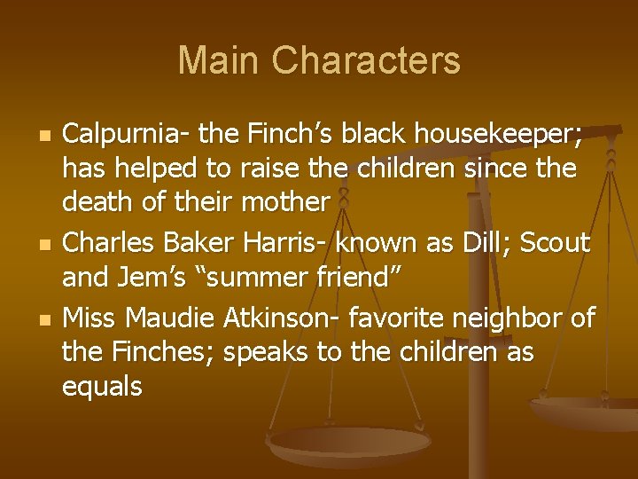Main Characters n n n Calpurnia- the Finch’s black housekeeper; has helped to raise