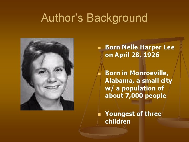 Author’s Background n n n Born Nelle Harper Lee on April 28, 1926 Born