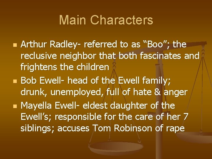 Main Characters n n n Arthur Radley- referred to as “Boo”; the reclusive neighbor