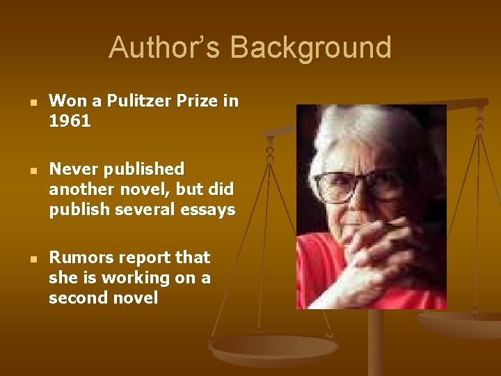 Author’s Background n n n Won a Pulitzer Prize in 1961 Never published another