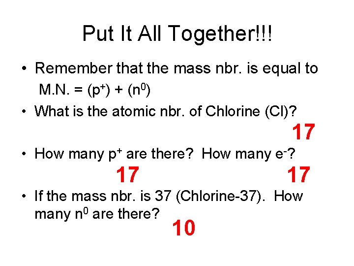 Put It All Together!!! • Remember that the mass nbr. is equal to M.