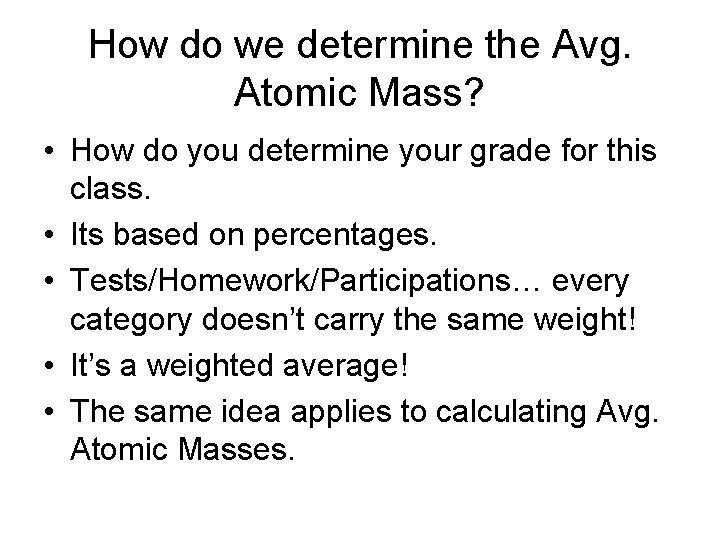 How do we determine the Avg. Atomic Mass? • How do you determine your