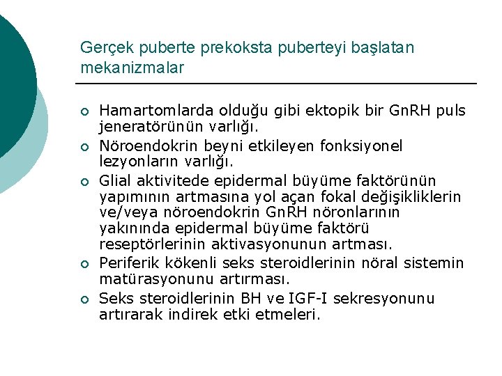 Gerçek puberte prekoksta puberteyi başlatan mekanizmalar ¡ ¡ ¡ Hamartomlarda olduğu gibi ektopik bir