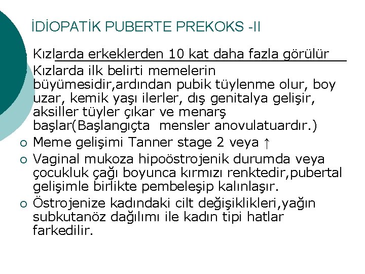 İDİOPATİK PUBERTE PREKOKS -II ¡ ¡ ¡ Kızlarda erkeklerden 10 kat daha fazla görülür