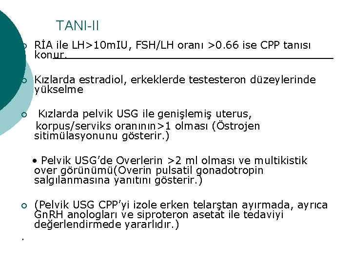 TANI-II ¡ RİA ile LH>10 m. IU, FSH/LH oranı >0. 66 ise CPP tanısı