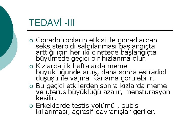 TEDAVİ -III ¡ ¡ Gonadotropların etkisi ile gonadlardan seks steroidi salgılanması başlangıçta arttığı için