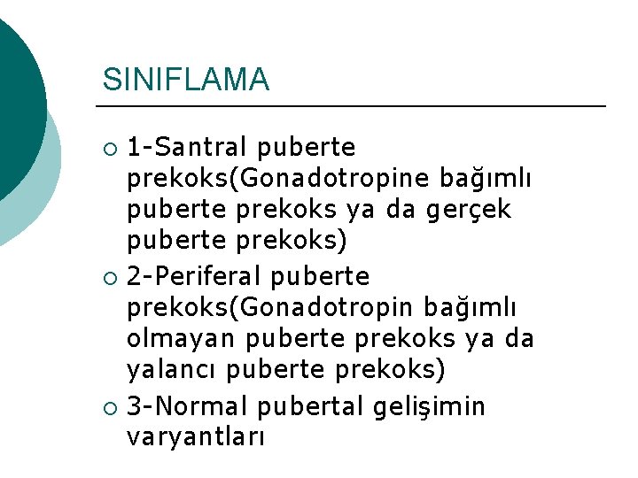 SINIFLAMA 1 -Santral puberte prekoks(Gonadotropine bağımlı puberte prekoks ya da gerçek puberte prekoks) ¡