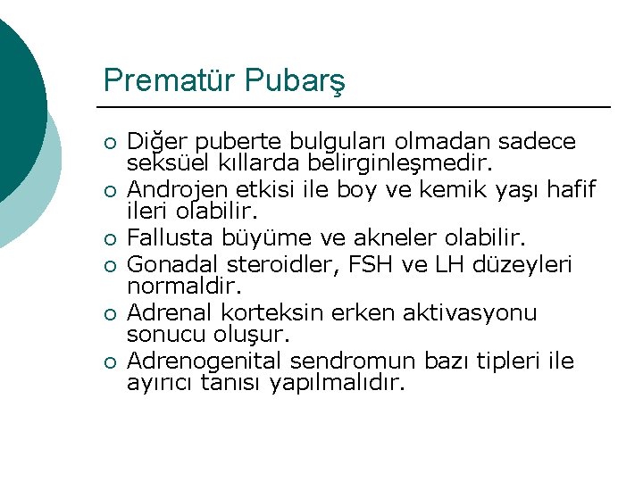 Prematür Pubarş ¡ ¡ ¡ Diğer puberte bulguları olmadan sadece seksüel kıllarda belirginleşmedir. Androjen