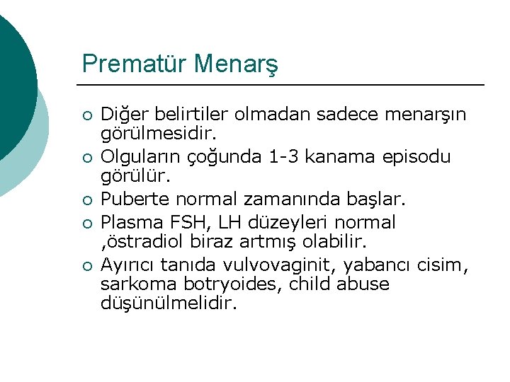 Prematür Menarş ¡ ¡ ¡ Diğer belirtiler olmadan sadece menarşın görülmesidir. Olguların çoğunda 1