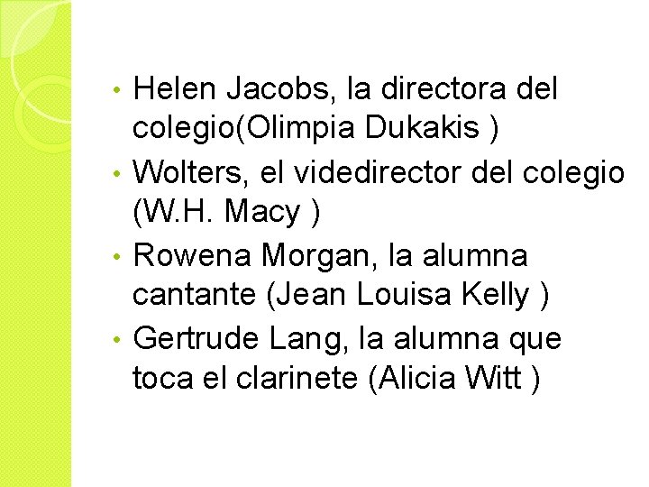 Helen Jacobs, la directora del colegio(Olimpia Dukakis ) • Wolters, el videdirector del colegio