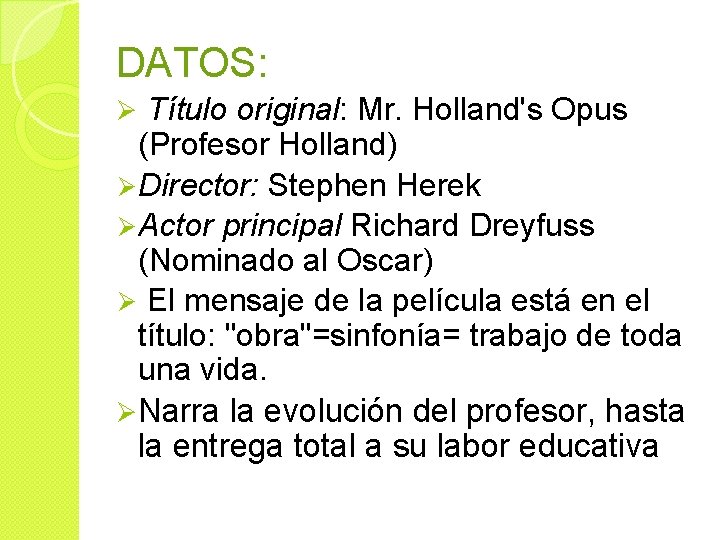 DATOS: Ø Título original: Mr. Holland's Opus (Profesor Holland) Ø Director: Stephen Herek Ø