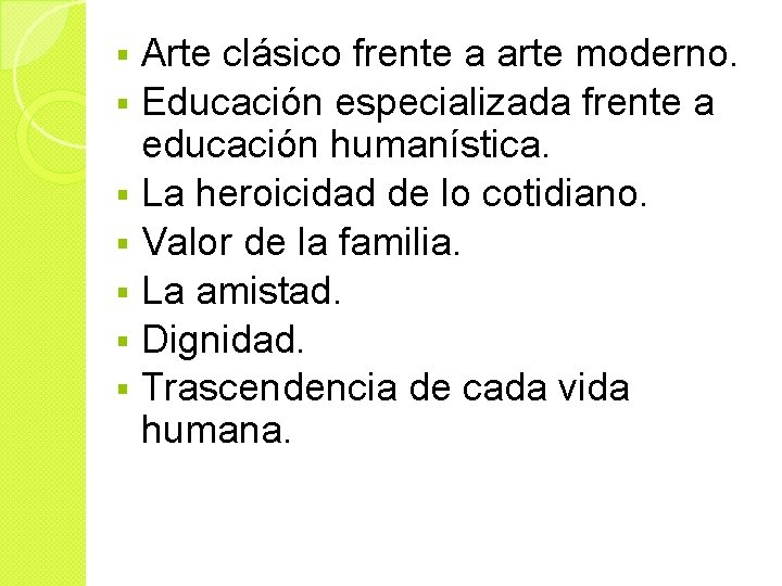 Arte clásico frente a arte moderno. § Educación especializada frente a educación humanística. §