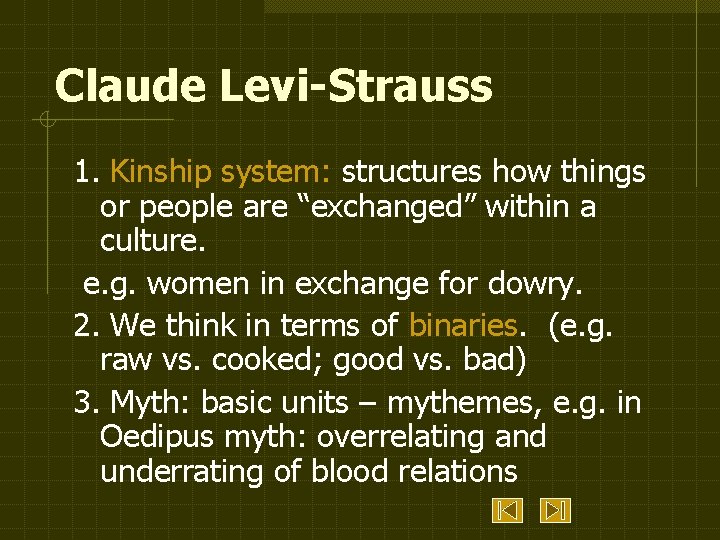 Claude Levi-Strauss 1. Kinship system: structures how things or people are “exchanged” within a