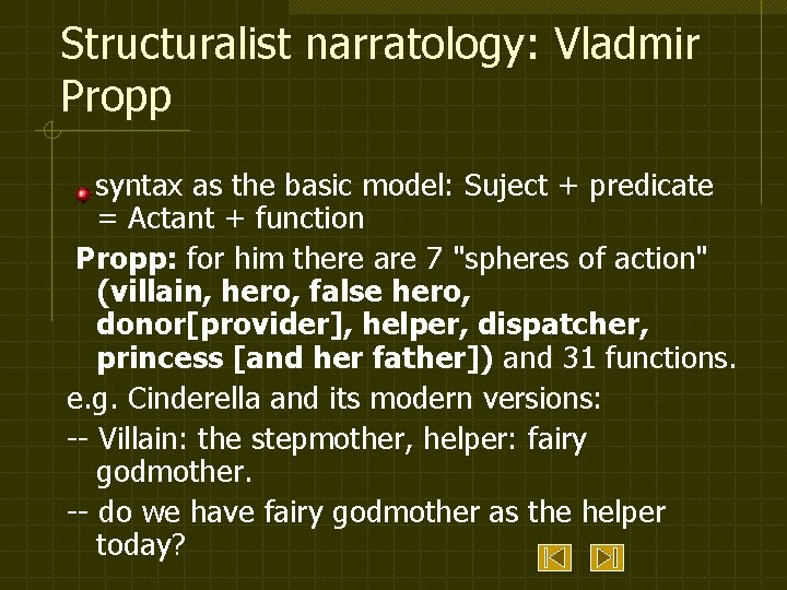 Structuralist narratology: Vladmir Propp syntax as the basic model: Suject + predicate = Actant