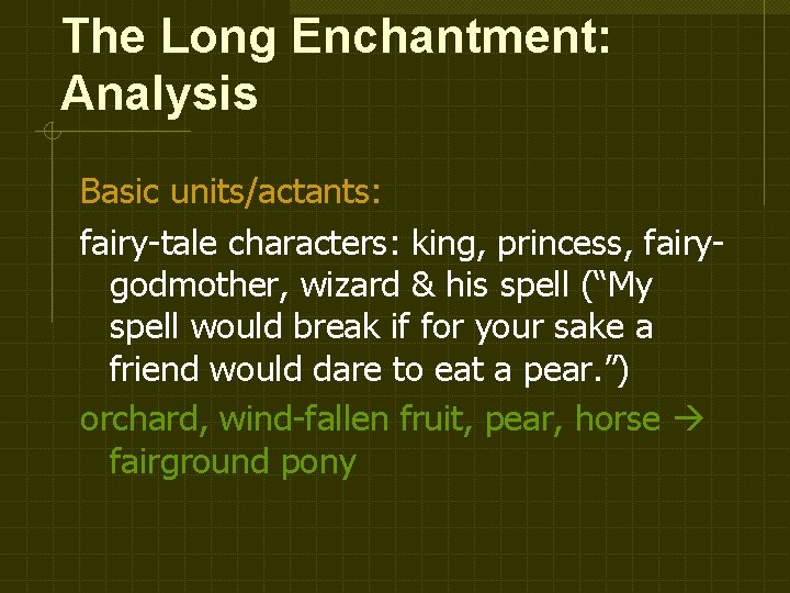 The Long Enchantment: Analysis Basic units/actants: fairy-tale characters: king, princess, fairygodmother, wizard & his