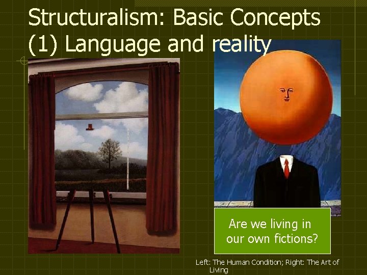 Structuralism: Basic Concepts (1) Language and reality Are we living in our own fictions?