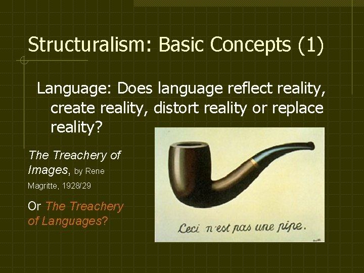 Structuralism: Basic Concepts (1) Language: Does language reflect reality, create reality, distort reality or