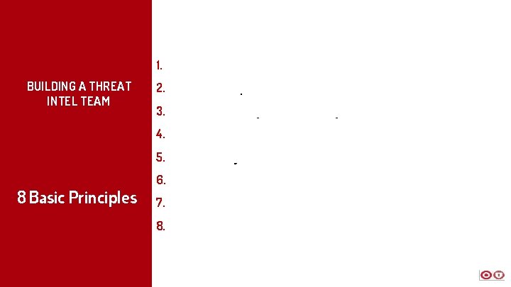 BUILDING A THREAT INTEL TEAM 8 Basic Principles 1. You Have The Most Data