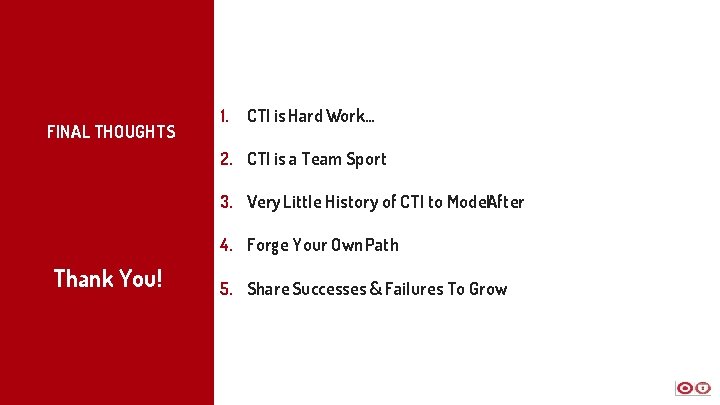 FINAL THOUGHTS 1. CTI is Hard Work… 2. CTI is a Team Sport 3.