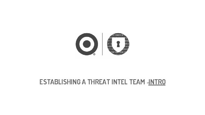 ESTABLISHING A THREAT INTEL TEAM -INTRO 