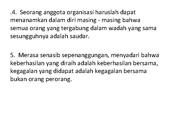 . 4. Seorang anggota organisasi haruslah dapat menanamkan dalam diri masing - masing bahwa