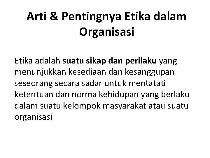 Arti & Pentingnya Etika dalam Organisasi Etika adalah suatu sikap dan perilaku yang menunjukkan