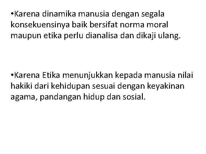  • Karena dinamika manusia dengan segala konsekuensinya baik bersifat norma moral maupun etika