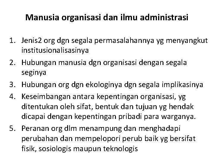 Manusia organisasi dan ilmu administrasi 1. Jenis 2 org dgn segala permasalahannya yg menyangkut