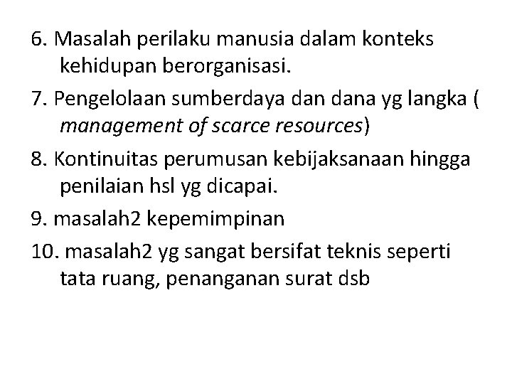 6. Masalah perilaku manusia dalam konteks kehidupan berorganisasi. 7. Pengelolaan sumberdaya dana yg langka