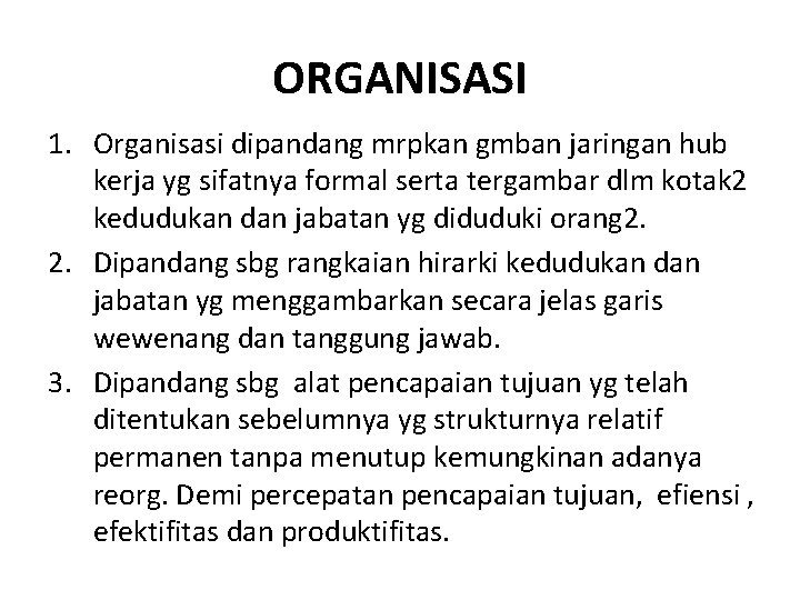 ORGANISASI 1. Organisasi dipandang mrpkan gmban jaringan hub kerja yg sifatnya formal serta tergambar