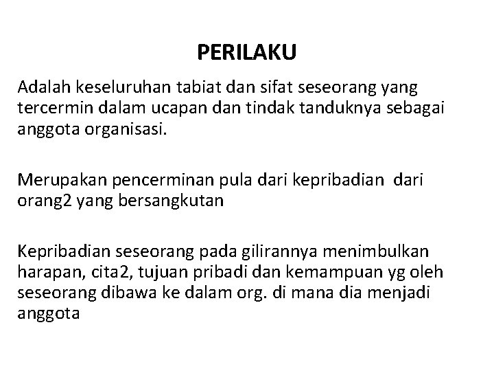 PERILAKU Adalah keseluruhan tabiat dan sifat seseorang yang tercermin dalam ucapan dan tindak tanduknya