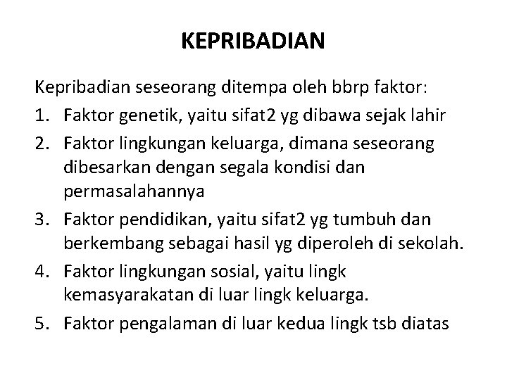 KEPRIBADIAN Kepribadian seseorang ditempa oleh bbrp faktor: 1. Faktor genetik, yaitu sifat 2 yg