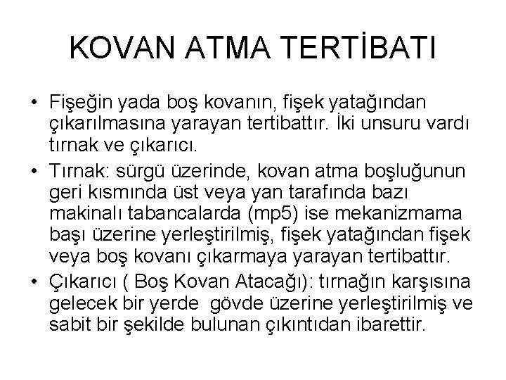 KOVAN ATMA TERTİBATI • Fişeğin yada boş kovanın, fişek yatağından çıkarılmasına yarayan tertibattır. İki