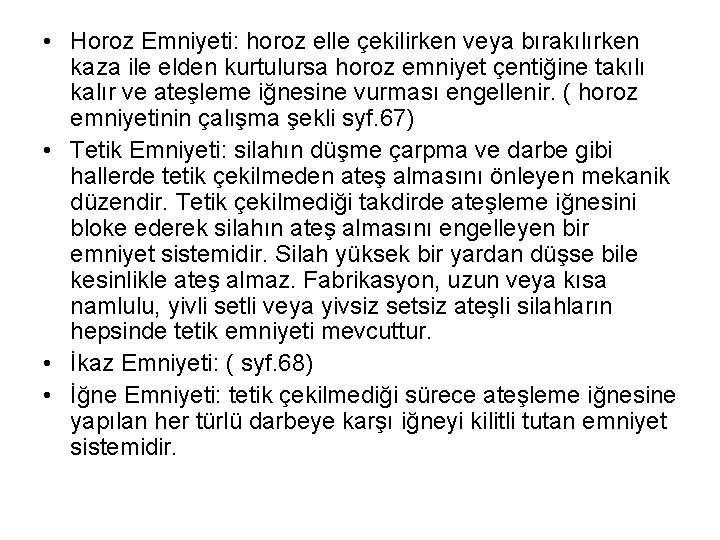  • Horoz Emniyeti: horoz elle çekilirken veya bırakılırken kaza ile elden kurtulursa horoz