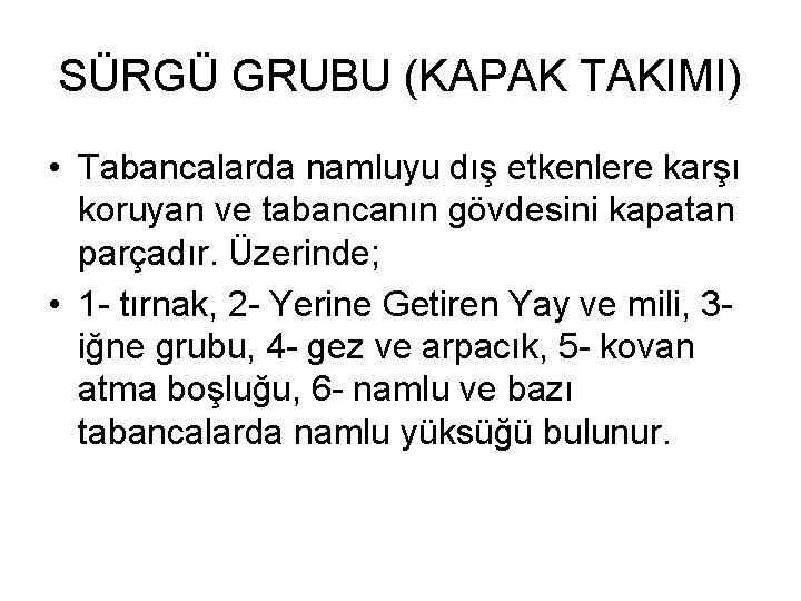 SÜRGÜ GRUBU (KAPAK TAKIMI) • Tabancalarda namluyu dış etkenlere karşı koruyan ve tabancanın gövdesini