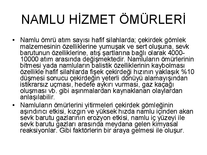 NAMLU HİZMET ÖMÜRLERİ • Namlu ömrü atım sayısı hafif silahlarda; çekirdek gömlek malzemesinin özelliklerine