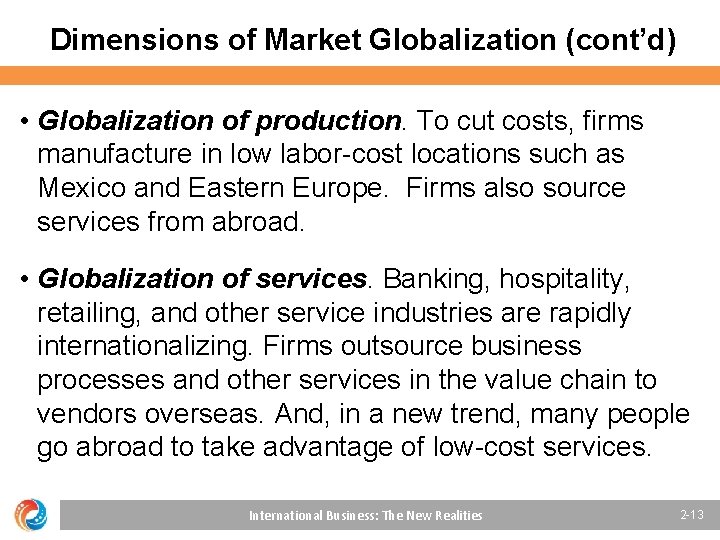 Dimensions of Market Globalization (cont’d) • Globalization of production. To cut costs, firms manufacture