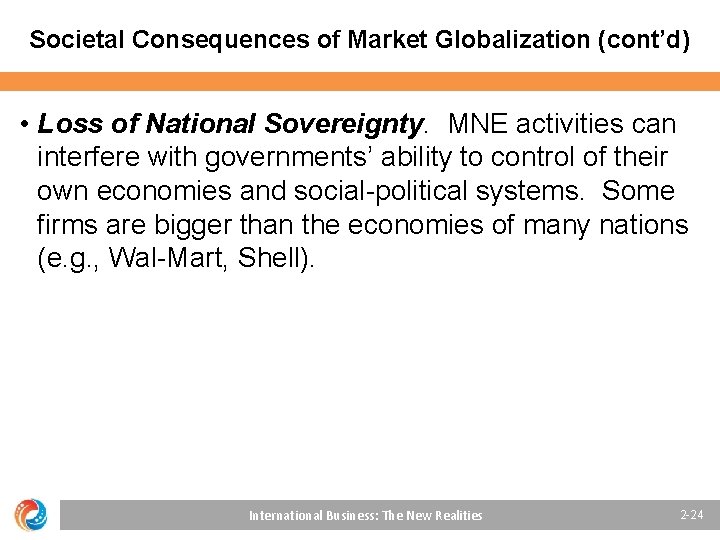 Societal Consequences of Market Globalization (cont’d) • Loss of National Sovereignty. MNE activities can