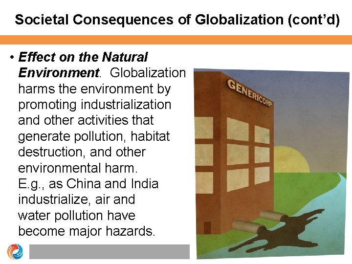 Societal Consequences of Globalization (cont’d) • Effect on the Natural Environment. Globalization harms the